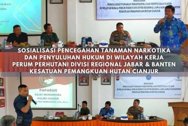SOSIALISASI PENCEGAHAN TANAMAN NARKOTIKA DAN PENYULUHAN HUKUM DI WILAYAH KERJA PERUM PERHUTANI DIVISI REGIONAL JABAR DAN BANTEN