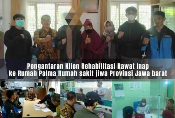 PENGANTARAN KLIEN REHABILITASI KE RUMAH PALMA, RSJ PROVINSI JAWA BARAT